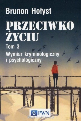 Przeciwko życiu (Tom 3) Wymiar kryminologiczny - Brunon Hołyst [KSIĄŻKA]