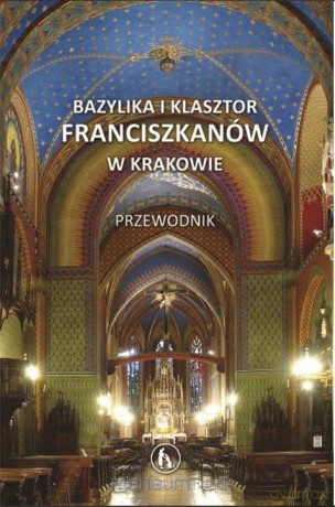 Przewodnik. Bazylika i klasztor franciszkanów [KSIĄŻKA]