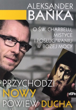 Przychodzi nowy powiew ducha - Aleksander Bańka [KSIĄŻKA]