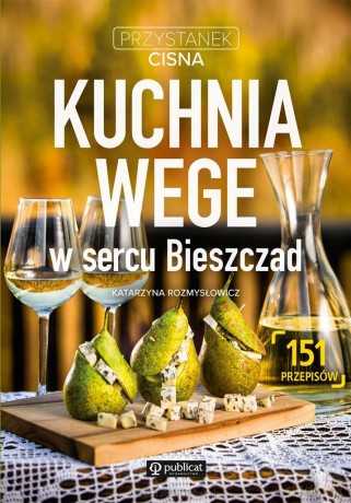 Przystanek Cisna. Kuchnia wege w sercu Bieszczad - Kasia Rozmysłowicz [KSIĄŻKA]