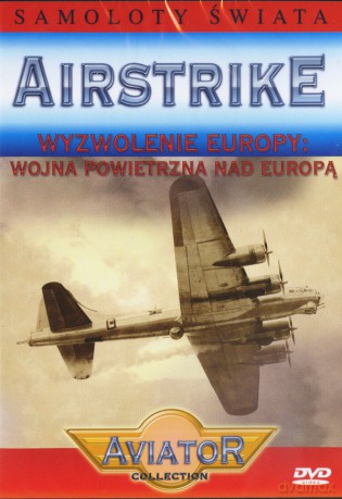 Wielka Encyklopedia Lotnictwa 78:AIRSTRIKE-Wyzwolenie Europy: Wojna powietrzna nad Europą [DVD]