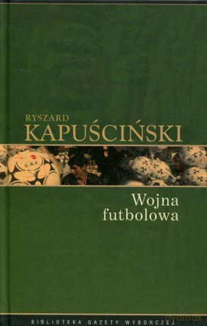 Wojna futbolowa - Ryszard Kapuściński [książka]