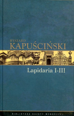 Lapidarium I-III - Ryszard Kapuściński [książka]