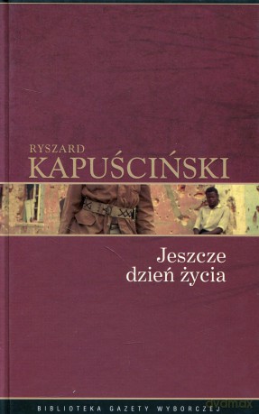 Jeszcze dzień życia - Ryszard Kapuściński [książka]