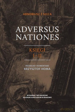 Adversus Nationes. Księgi I-II - Arnobiusz z Sicca [KSIĄŻKA]