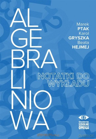 Algebra liniowa - notatki do wykładu - Marek Ptak, Karol Gryszka, Beata Hejmej [KSIĄŻKA]