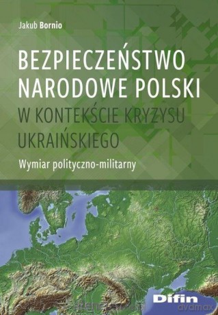Bezpieczeństwo narodowe Polski w kontekście - Jakub Bornio [KSIĄŻKA]