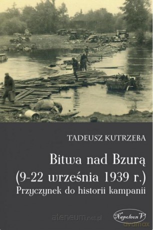 Bitwa nad Bzurą (9-22 września 1939 r.) - Tadeusz Kutrzeba [KSIĄŻKA]