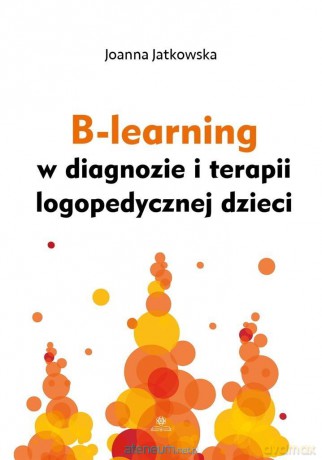 B-learning w diagnozie i terapii logopedycznej - Joanna Jatkowska [KSIĄŻKA]
