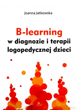 B-learning w diagnozie i terapii logopedycznej - Joanna Jatkowska [KSIĄŻKA]