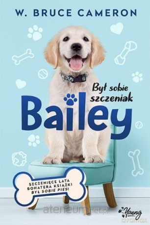 Był sobie szczeniak. Bailey - W. Bruce Cameron [KSIĄŻKA]