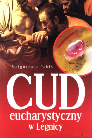 Cud Eucharystyczny w Legnicy - Małgorzata Pabis [KSIĄŻKA]