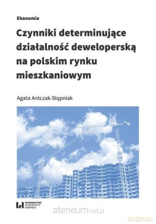 Czynniki determinujące działalność deweloperską - Agata Antczak-Stępniak [KSIĄŻKA]