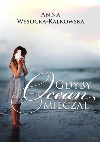 Gdyby ocean milczał - Anna Wysocka-Kalkowska [KSIĄŻKA]