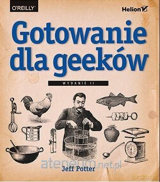 Gotowanie dla geeków - Jeff Potter [KSIĄŻKA]