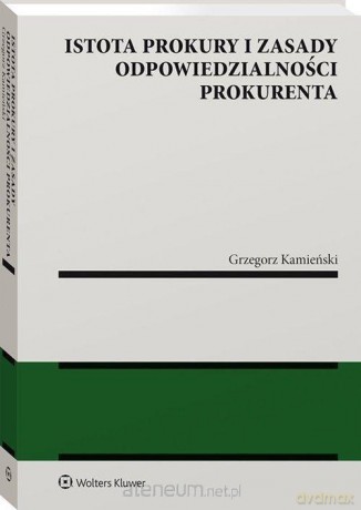 Istota prokury i zasady odpowiedzialności - Grzegorz Kamieński [KSIĄŻKA]