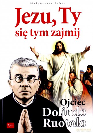Jezu Ty, się tym zajmij. Ojciec Dolindo Ruotolo - Małgorzata Pabis [KSIĄŻKA]