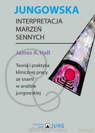 Jungowska interpretacja marzeń sennych - James A. Hall [KSIĄŻKA]