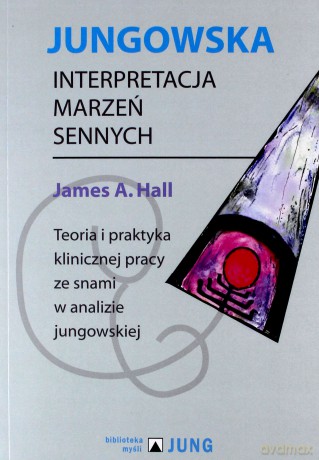 Jungowska interpretacja marzeń sennych - James A. Hall [KSIĄŻKA]