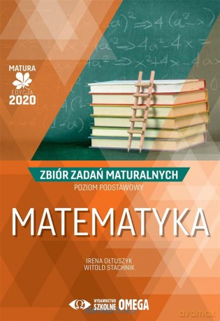 Matura 2020 Matematyka Zbiór zadań maturalnych zakres podstawowy - Irena Ołtuszyk, Witold Stachnik [KSIĄŻKA]