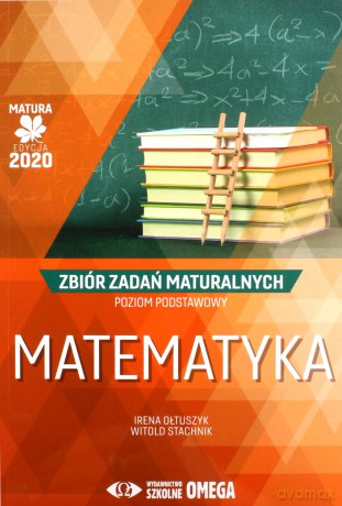 Matura 2020 Matematyka Zbiór zadań maturalnych zakres podstawowy - Irena Ołtuszyk, Witold Stachnik [KSIĄŻKA]