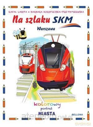 Na szlaku SKM. Warszawa. Kolorowy portret miasta [KSIĄŻKA]