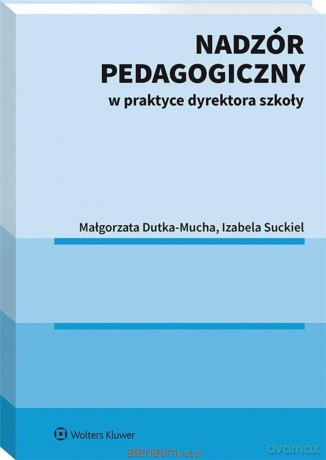 Nadzór pedagogiczny w praktyce dyrektora szkoły - Małgorzata Dutka-Mucha [KSIĄŻKA]