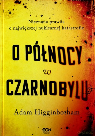 O północy w Czarnobylu - Adam Higginbotham [KSIĄŻKA]