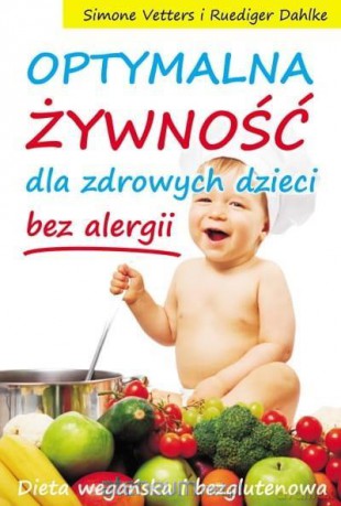 Optymalna żywność dla zdrowych dzieci - bez alergi - Simone Vetters, Ruediger Dahlke [KSIĄŻKA]