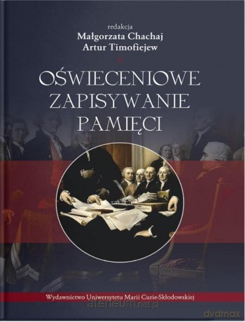 Oświeceniowe zapisywanie pamięci - Małgorzata Chachaj, Artur Timofiejew [KSIĄŻKA]