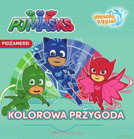 Pidżamersi. Wesoła kąpiel. Kolorowa przygoda [KSIĄŻKA]