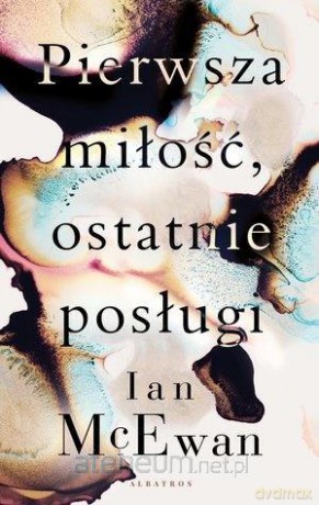 Pierwsza miłość, ostatnie posługi - Ian McEwan [KSIĄŻKA]