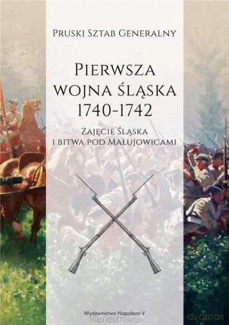 Pierwsza wojna śląska 1740-1742 cz.1 [KSIĄŻKA]