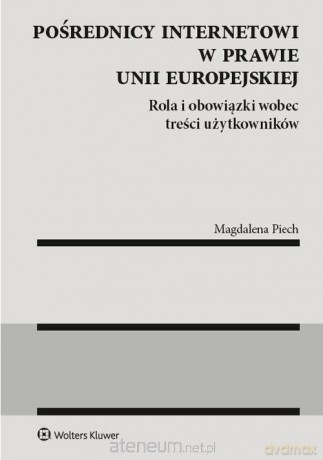 Pośrednicy internetowi w prawie Unii Europejskiej - Magdalena Piech [KSIĄŻKA]