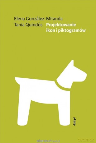 Projektowanie ikon i piktogramów - Elena Gonzales-Miranda, Tania Quindos [KSIĄŻKA]