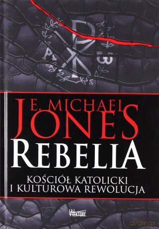 Rebelia. Kościół katolicki i kulturowa rewolucja - Jones E. Michael [KSIĄŻKA]