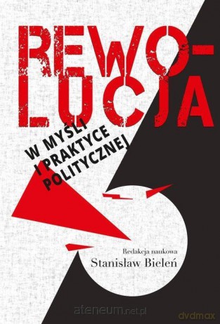 Rewolucja w myśli i praktyce politycznej - Stanisław Bieleń [KSIĄŻKA]