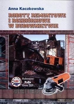 Roboty remontowe i rozbiórkowe w budownictwie - Anna Kaczkowska [KSIĄŻKA]