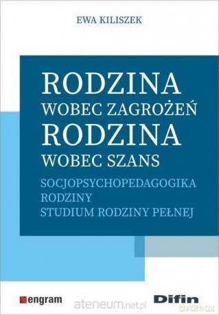 Rodzina wobec zagrożeń, rodzina wobec szans - Ewa Kiliszek [KSIĄŻKA]