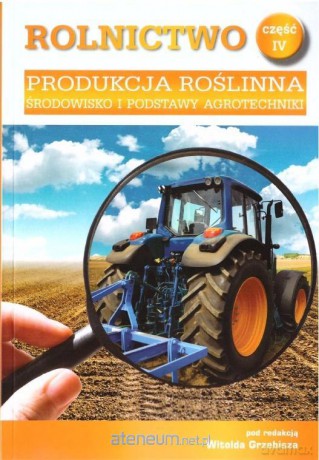 Rolnictwo cz. IV Produkcja roślinna - Witold Grzebisz [KSIĄŻKA]