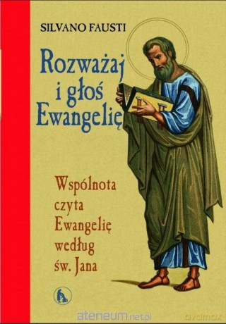 Rozważaj i głoś Ewangelię wg św. Jana - Silvano Fausti [KSIĄŻKA]