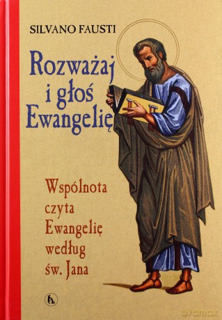 Rozważaj i głoś Ewangelię wg św. Jana - Silvano Fausti [KSIĄŻKA]