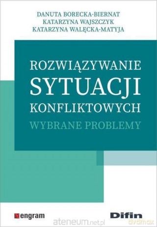 Rozwiązywanie sytuacji konfliktowych - Danuta Borecka-Biernat, Katarzyna Wajszczyk, Katarzyna Walęcka-Matyja [KSIĄŻKA]