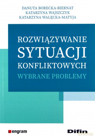 Rozwiązywanie sytuacji konfliktowych - Danuta Borecka-Biernat, Katarzyna Wajszczyk, Katarzyna Walęcka-Matyja [KSIĄŻKA]