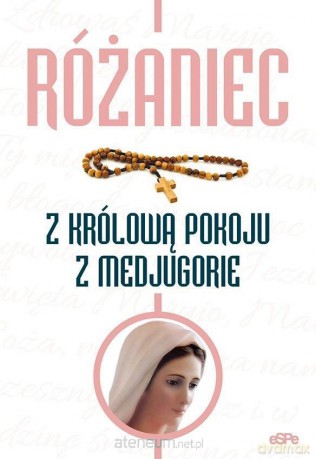 Różaniec z Królową Pokoju z Medjugorie - Anna Matusiak [KSIĄŻKA]