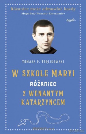 Różaniec z Wenantym Katarzyńcem - Tomasz P. Terlikowski [KSIĄŻKA]