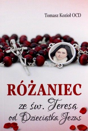 Różaniec ze św. Teresą od Dzieciątka Jezus - Tomasz Kozioł [KSIĄŻKA]