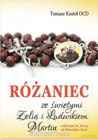 Różaniec ze świętymi Zelią i Ludwikiem Martin - Tomasz Kozioł [KSIĄŻKA]