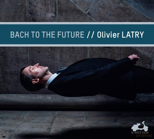 Olivier Latry: Bach To The Future [CD]