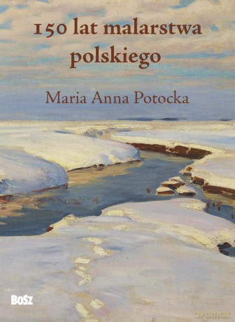 150 lat malarstwa polskiego - Maria Anna Potocka [KSIĄŻKA]